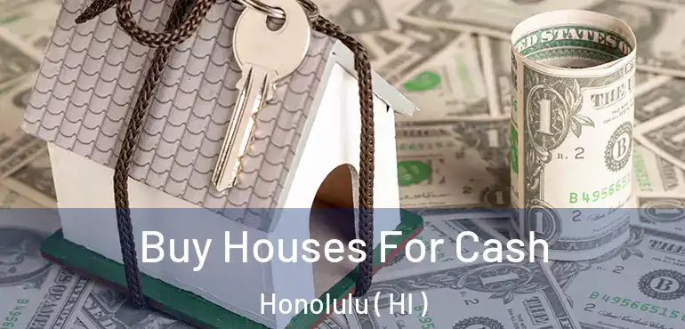  Buy Houses For Cash Honolulu ( HI )