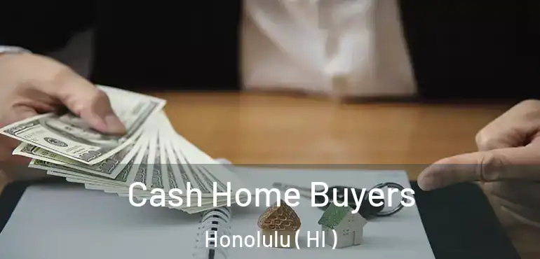  Cash Home Buyers Honolulu ( HI )