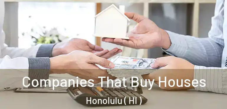  Companies That Buy Houses Honolulu ( HI )