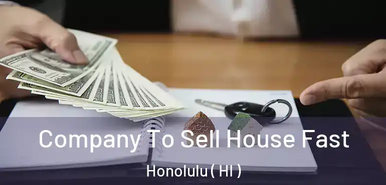  Company To Sell House Fast Honolulu ( HI )