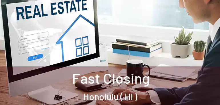  Fast Closing Honolulu ( HI )