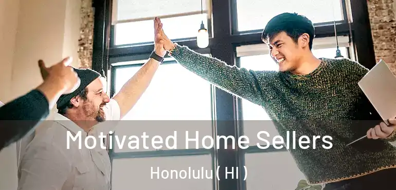  Motivated Home Sellers Honolulu ( HI )