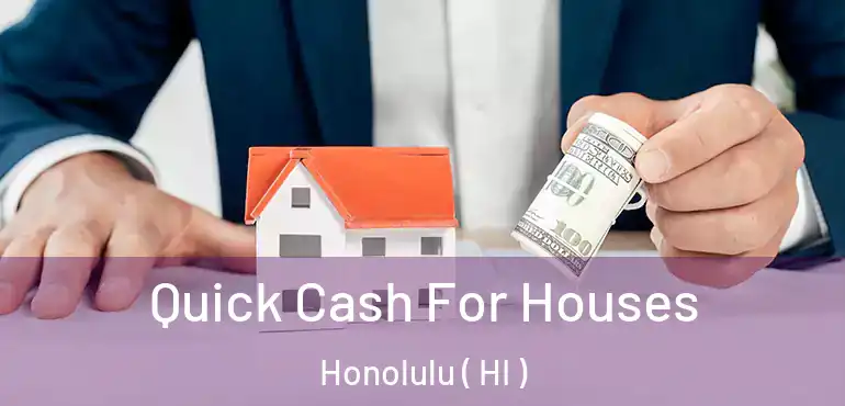  Quick Cash For Houses Honolulu ( HI )