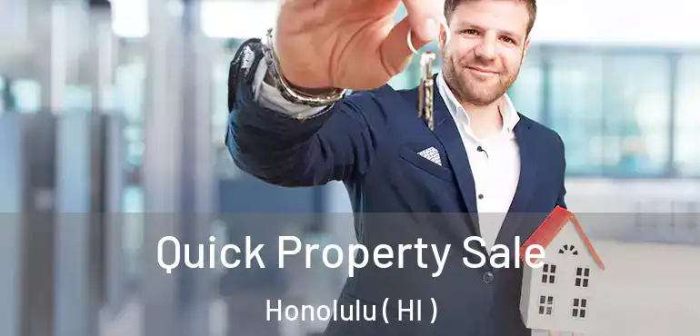  Quick Property Sale Honolulu ( HI )