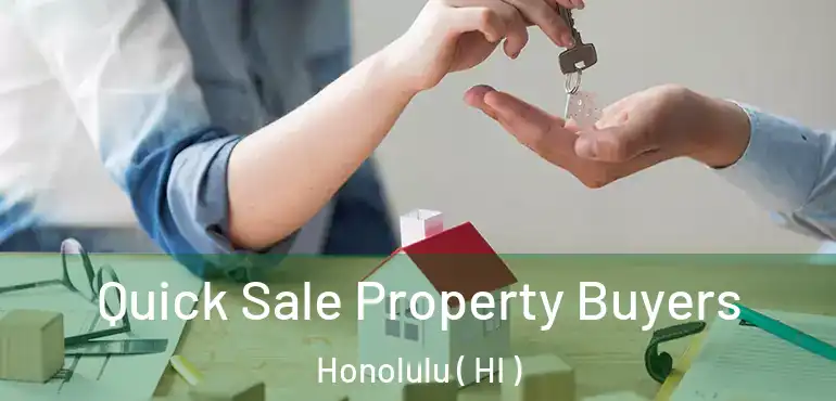  Quick Sale Property Buyers Honolulu ( HI )