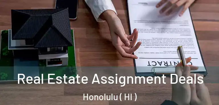  Real Estate Assignment Deals Honolulu ( HI )