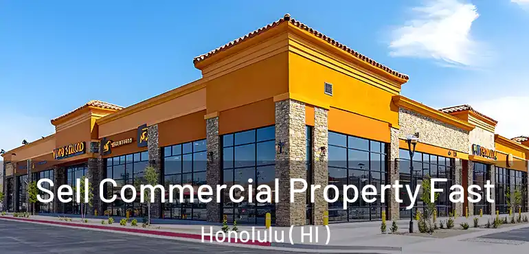  Sell Commercial Property Fast Honolulu ( HI )