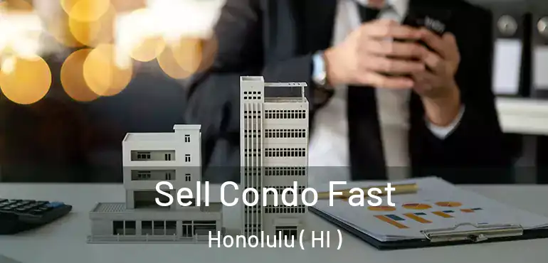  Sell Condo Fast Honolulu ( HI )