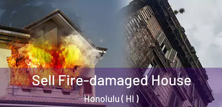  Sell Fire-damaged House Honolulu ( HI )