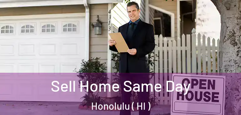  Sell Home Same Day Honolulu ( HI )