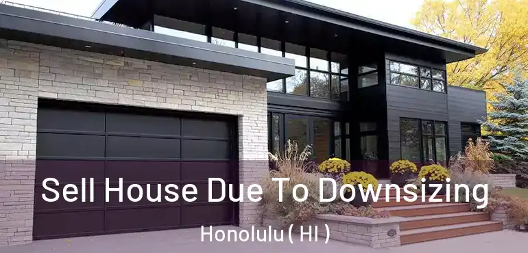  Sell House Due To Downsizing Honolulu ( HI )