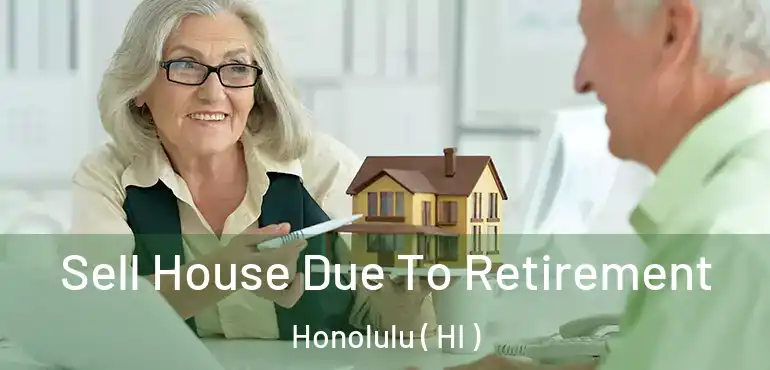  Sell House Due To Retirement Honolulu ( HI )
