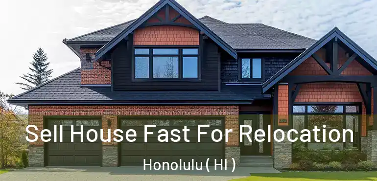  Sell House Fast For Relocation Honolulu ( HI )