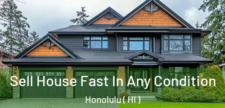  Sell House Fast In Any Condition Honolulu ( HI )