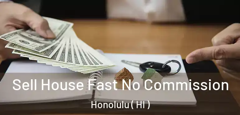 Sell House Fast No Commission Honolulu ( HI )
