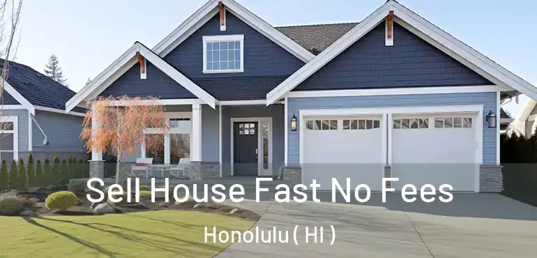  Sell House Fast No Fees Honolulu ( HI )