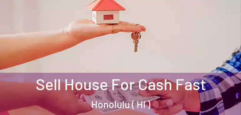  Sell House For Cash Fast Honolulu ( HI )