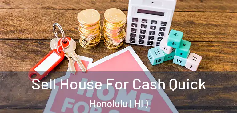  Sell House For Cash Quick Honolulu ( HI )