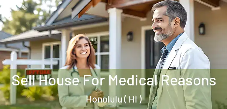  Sell House For Medical Reasons Honolulu ( HI )