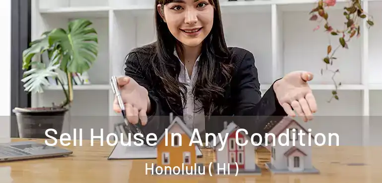  Sell House In Any Condition Honolulu ( HI )