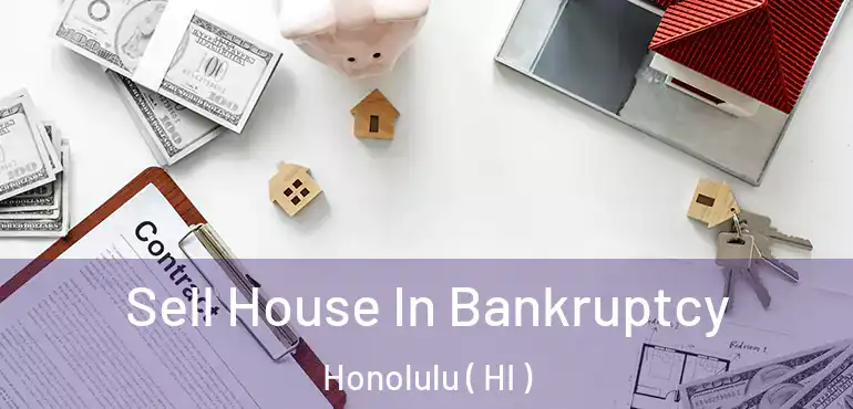  Sell House In Bankruptcy Honolulu ( HI )
