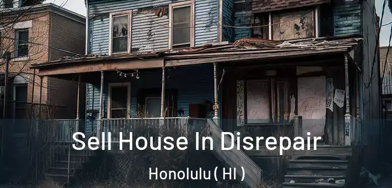  Sell House In Disrepair Honolulu ( HI )