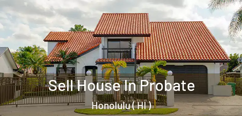  Sell House In Probate Honolulu ( HI )