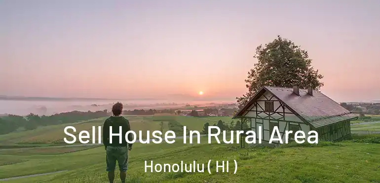  Sell House In Rural Area Honolulu ( HI )