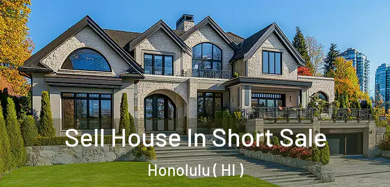  Sell House In Short Sale Honolulu ( HI )