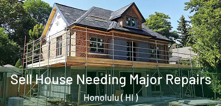  Sell House Needing Major Repairs Honolulu ( HI )