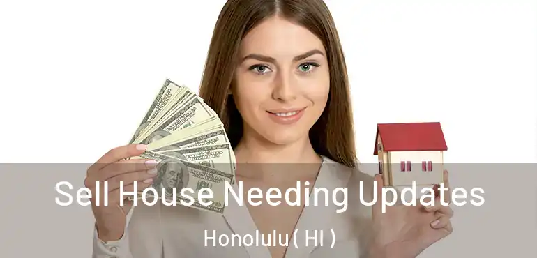  Sell House Needing Updates Honolulu ( HI )