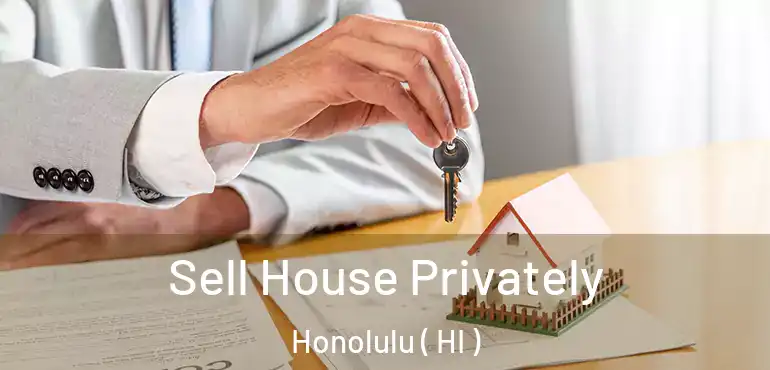  Sell House Privately Honolulu ( HI )