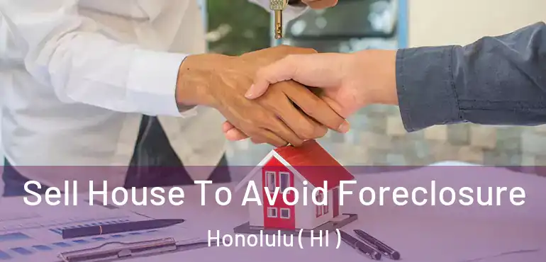  Sell House To Avoid Foreclosure Honolulu ( HI )