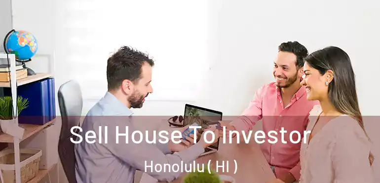  Sell House To Investor Honolulu ( HI )