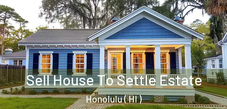  Sell House To Settle Estate Honolulu ( HI )