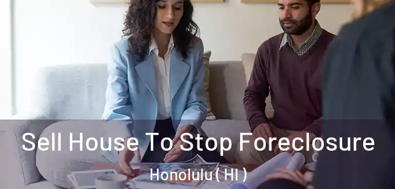  Sell House To Stop Foreclosure Honolulu ( HI )