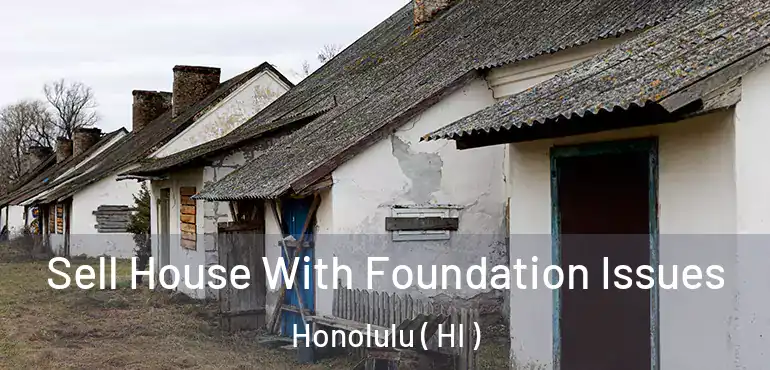  Sell House With Foundation Issues Honolulu ( HI )