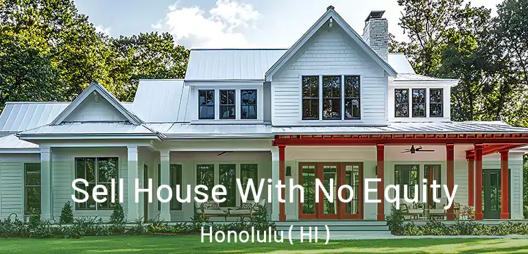  Sell House With No Equity Honolulu ( HI )