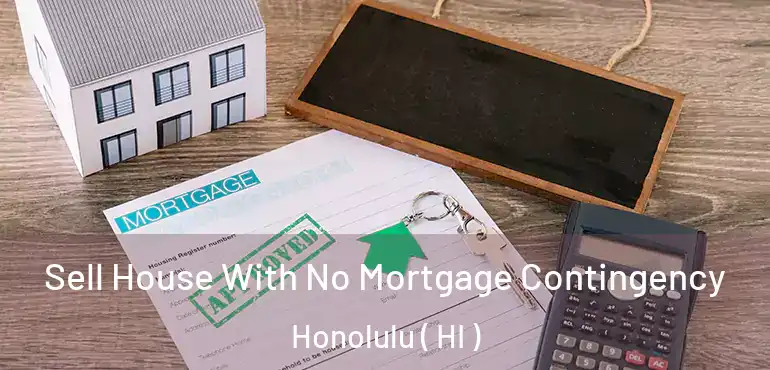  Sell House With No Mortgage Contingency Honolulu ( HI )