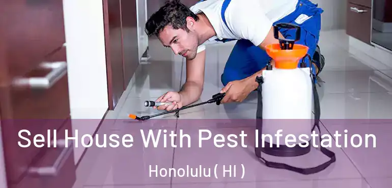  Sell House With Pest Infestation Honolulu ( HI )