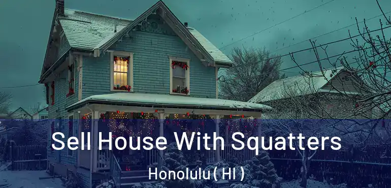  Sell House With Squatters Honolulu ( HI )