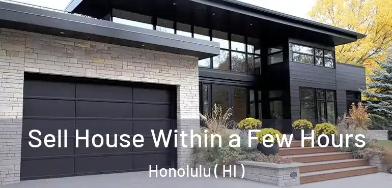  Sell House Within a Few Hours Honolulu ( HI )
