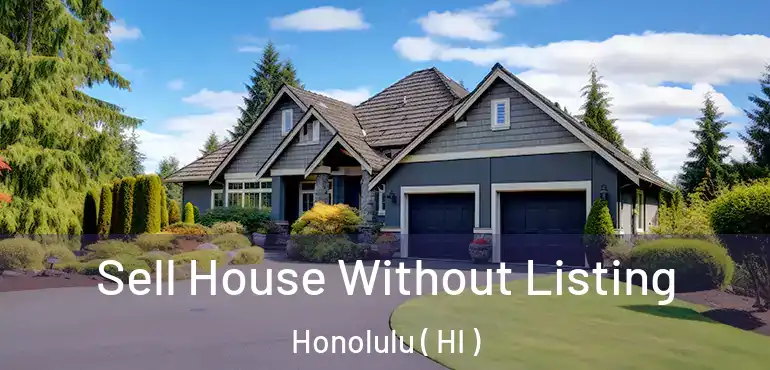  Sell House Without Listing Honolulu ( HI )