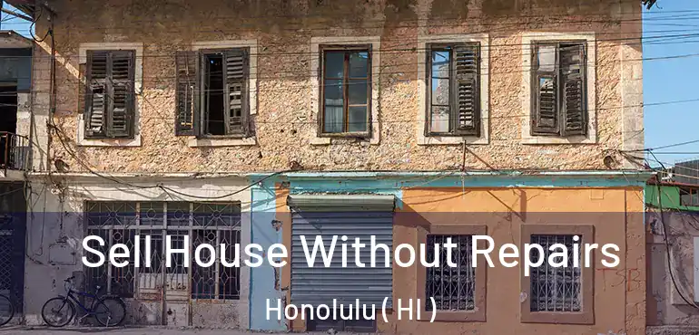  Sell House Without Repairs Honolulu ( HI )