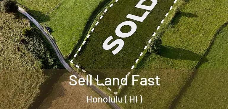  Sell Land Fast Honolulu ( HI )