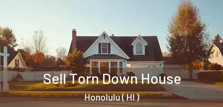  Sell Torn Down House Honolulu ( HI )