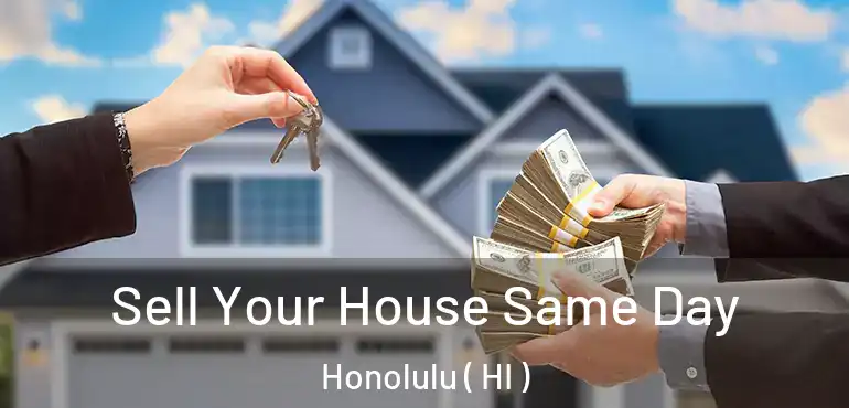  Sell Your House Same Day Honolulu ( HI )