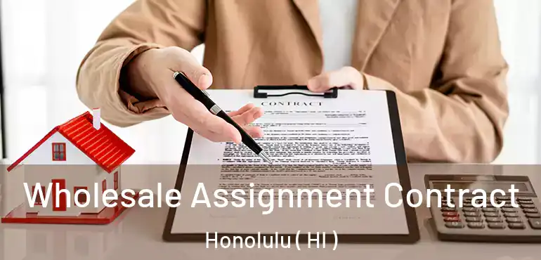  Wholesale Assignment Contract Honolulu ( HI )