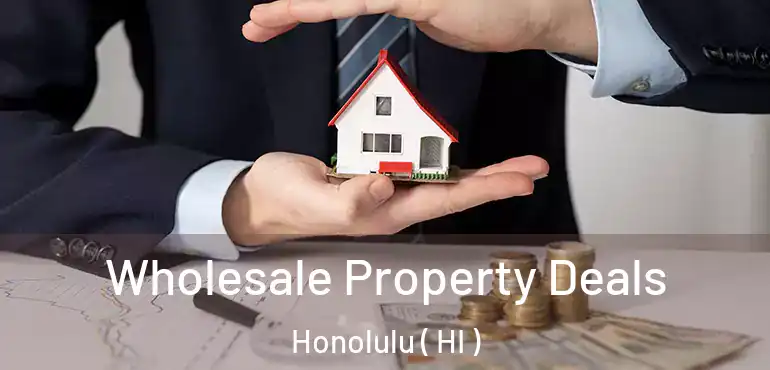  Wholesale Property Deals Honolulu ( HI )