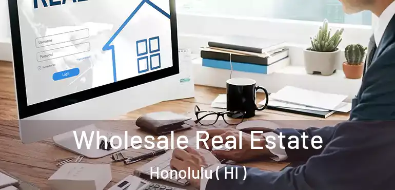  Wholesale Real Estate Honolulu ( HI )